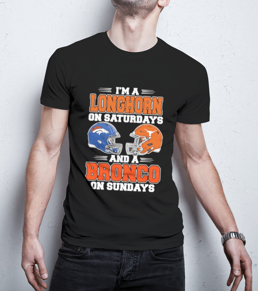 I'm A Longhorn On Saturdays And A Bronco On Sundays Football Helmets T-Shirt