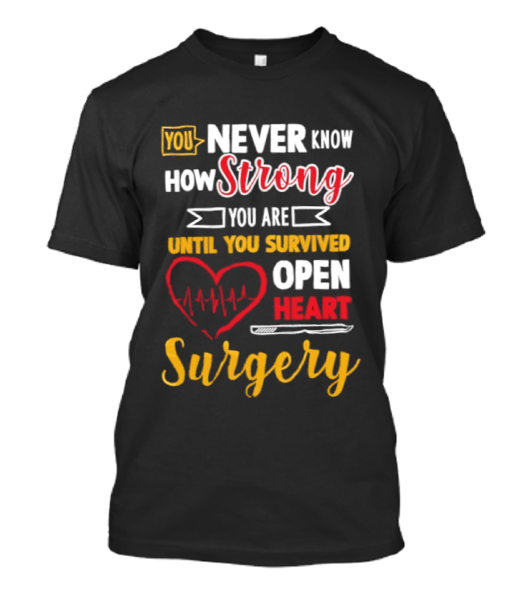 You Never Know How Strong You Are Until You Survived Open Heart Surgery Red Heart EKG T-Shirt
