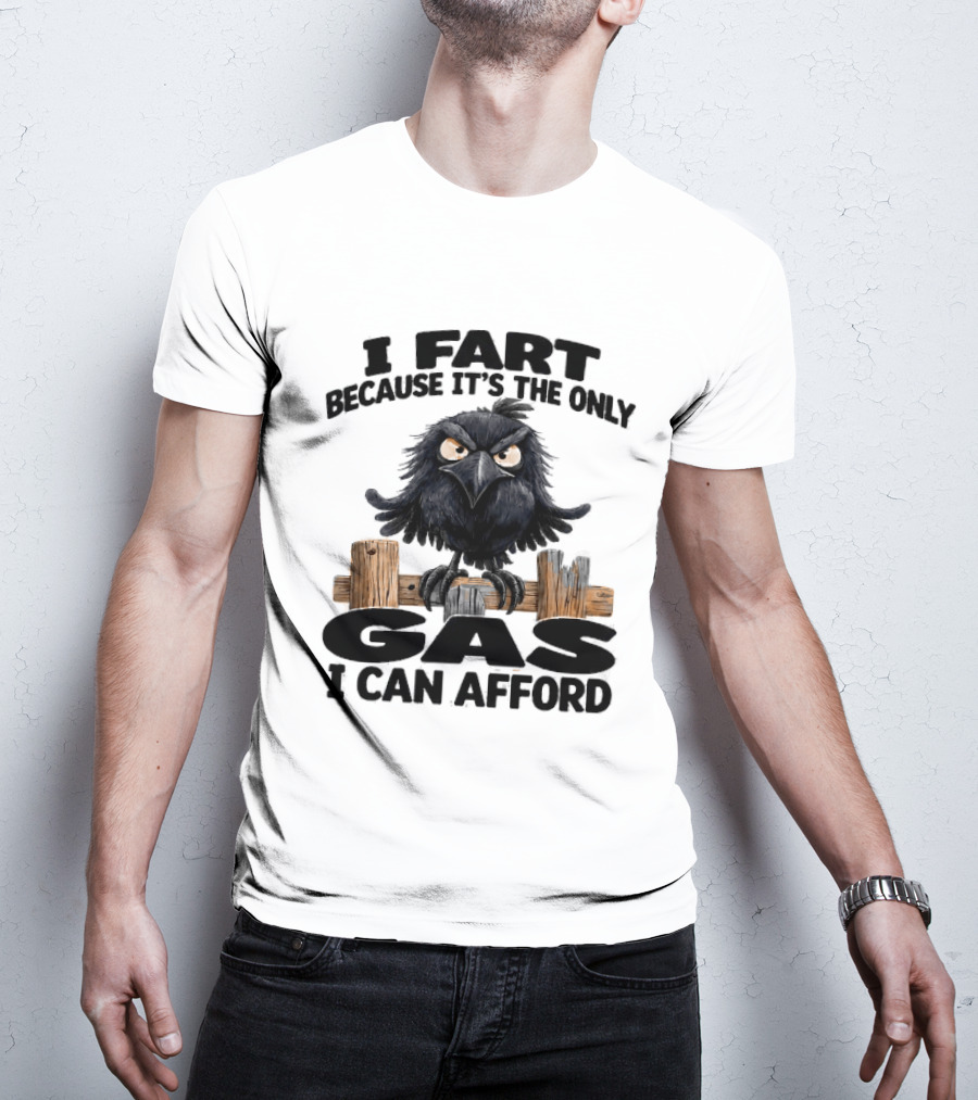 I Fart Because It's The Only Gas I Can Afford Angry Crow On Wooden Fence T-Shirt