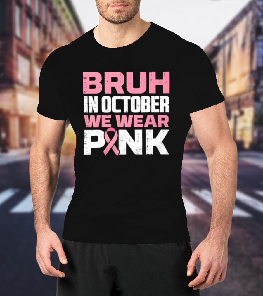 Bruh In October We Wear Pink Breast Cancer Awareness 2026 T-Shirt