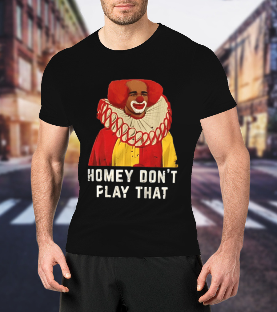 In Living Color Homey D Clown Don't Play That Man Dressed As Clown With Red Hair T-Shirt