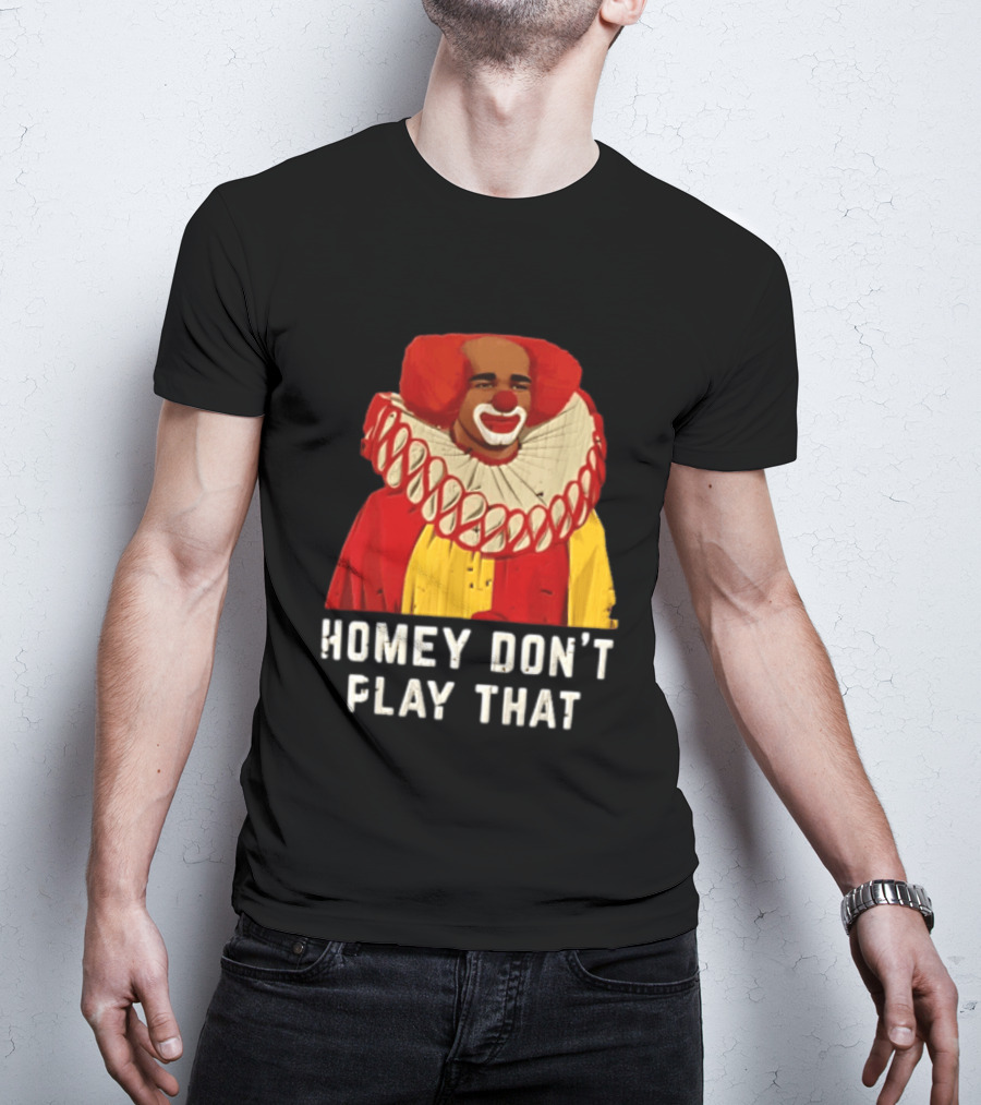 In Living Color Homey D Clown Don't Play That Man Dressed As Clown With Red Hair T-Shirt
