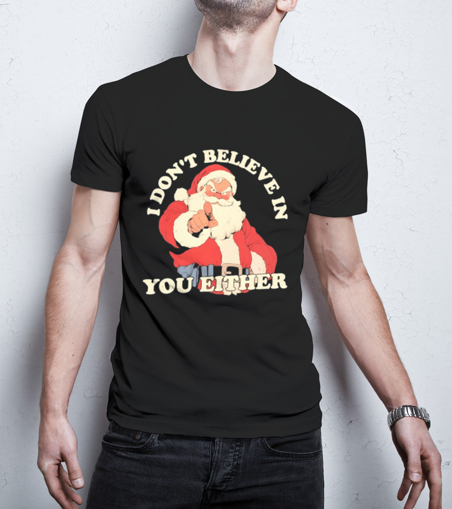Santa Claus I Don't Believe In You Either Christmas Santa Pointing T-Shirt
