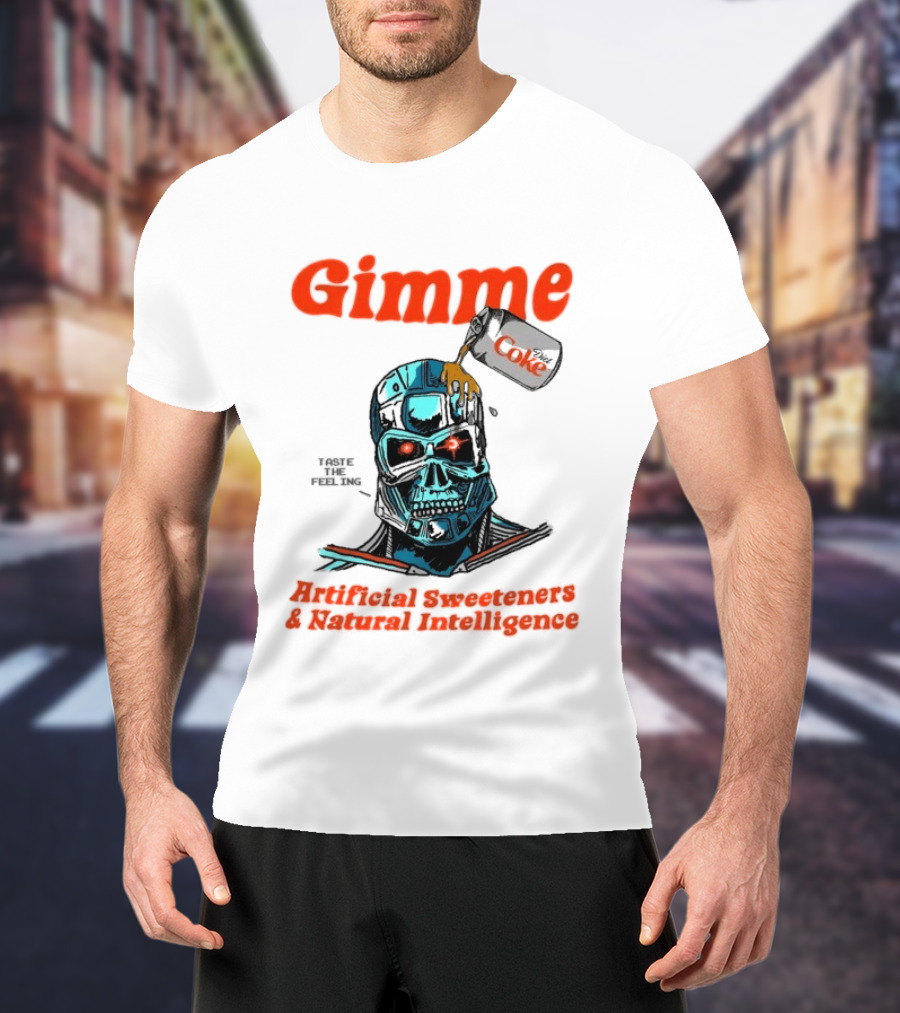 Gimme Artificial Sweeteners Natural Intelligence Taste The Feeling Diet Coke T-Shirt