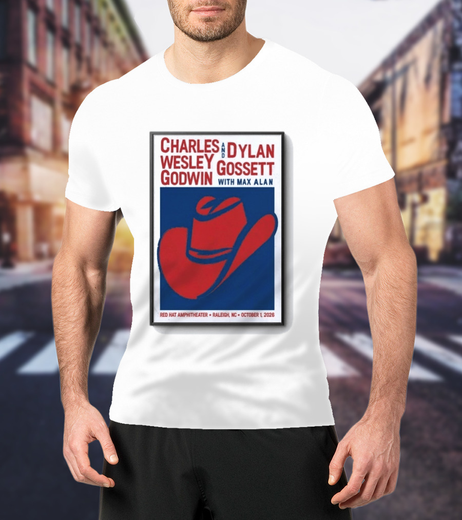 Charles Wesley Godwin And Dylan Gossett With Max Alan Red Hat Amphitheater Raleigh NC October 1 2026 T-Shirt