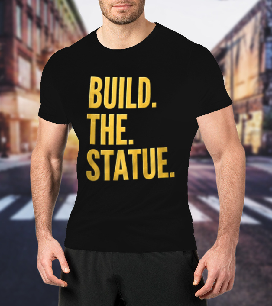 Build The Statue T-Shirt