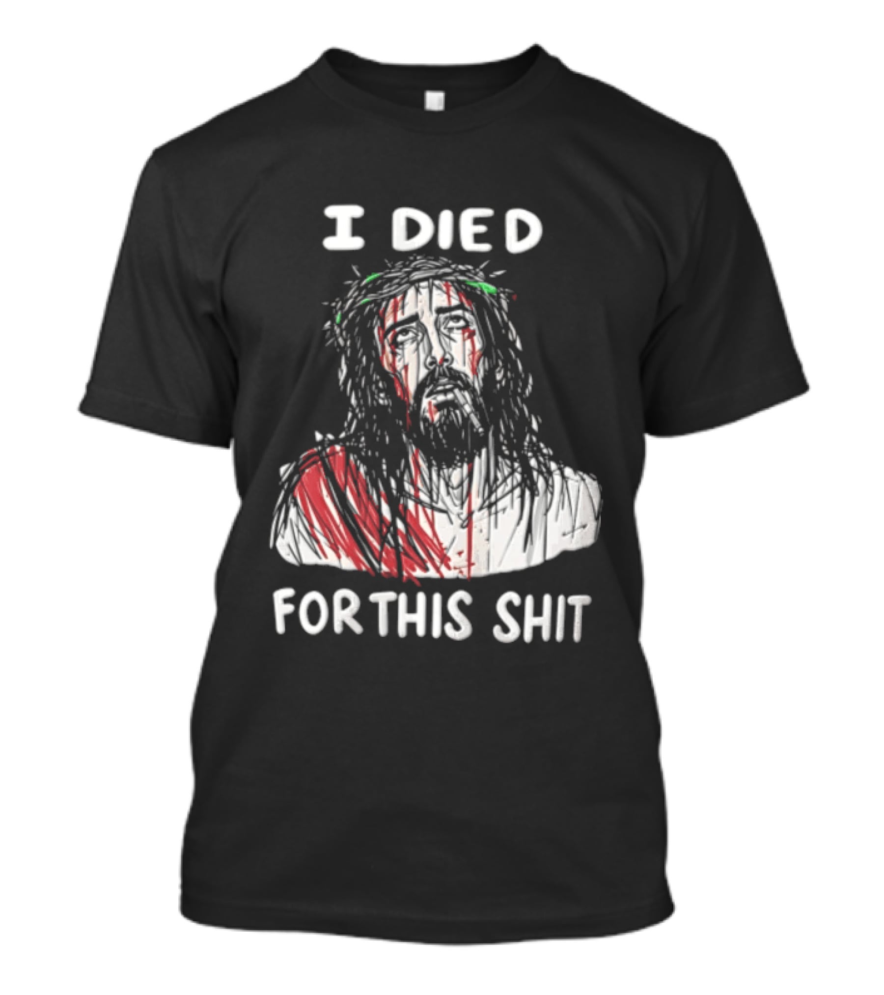 I Died For This Shit Jesus T-Shirt