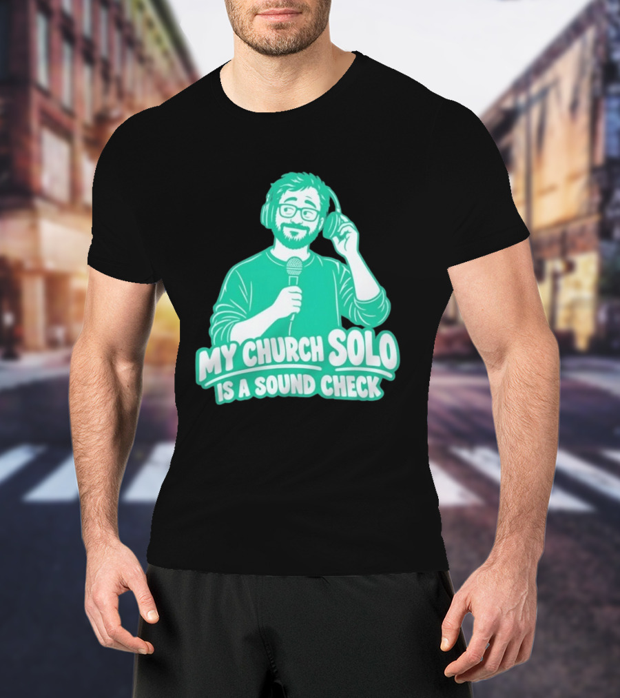 My Church Solo Is A Sound Check Microphone Headphones T-Shirt