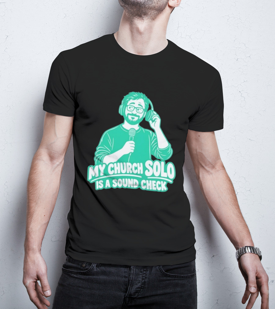 My Church Solo Is A Sound Check Microphone Headphones T-Shirt
