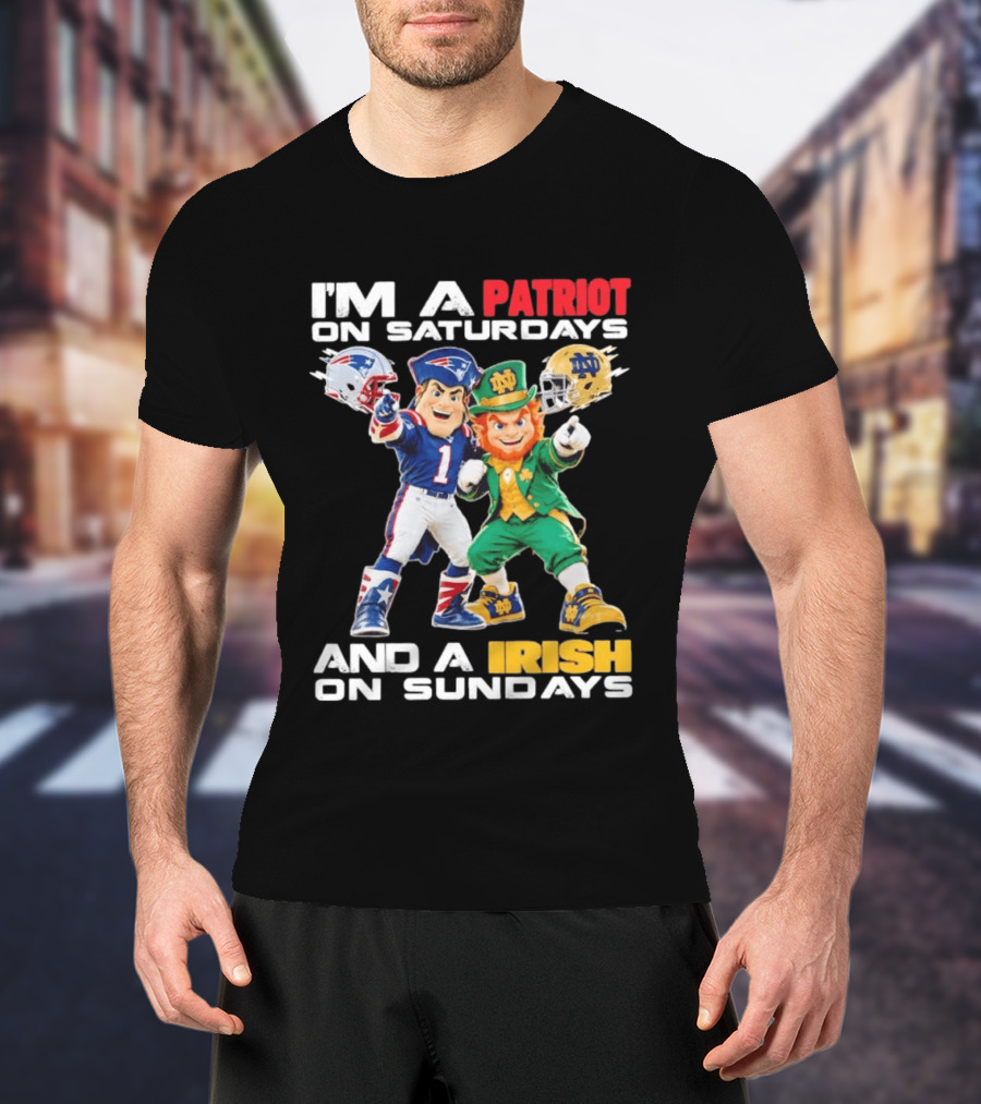 I'm A Patriot On Saturdays And A Irish On Sundays New England Patriots Notre Dame Fighting Irish Football Mascots T-Shirt