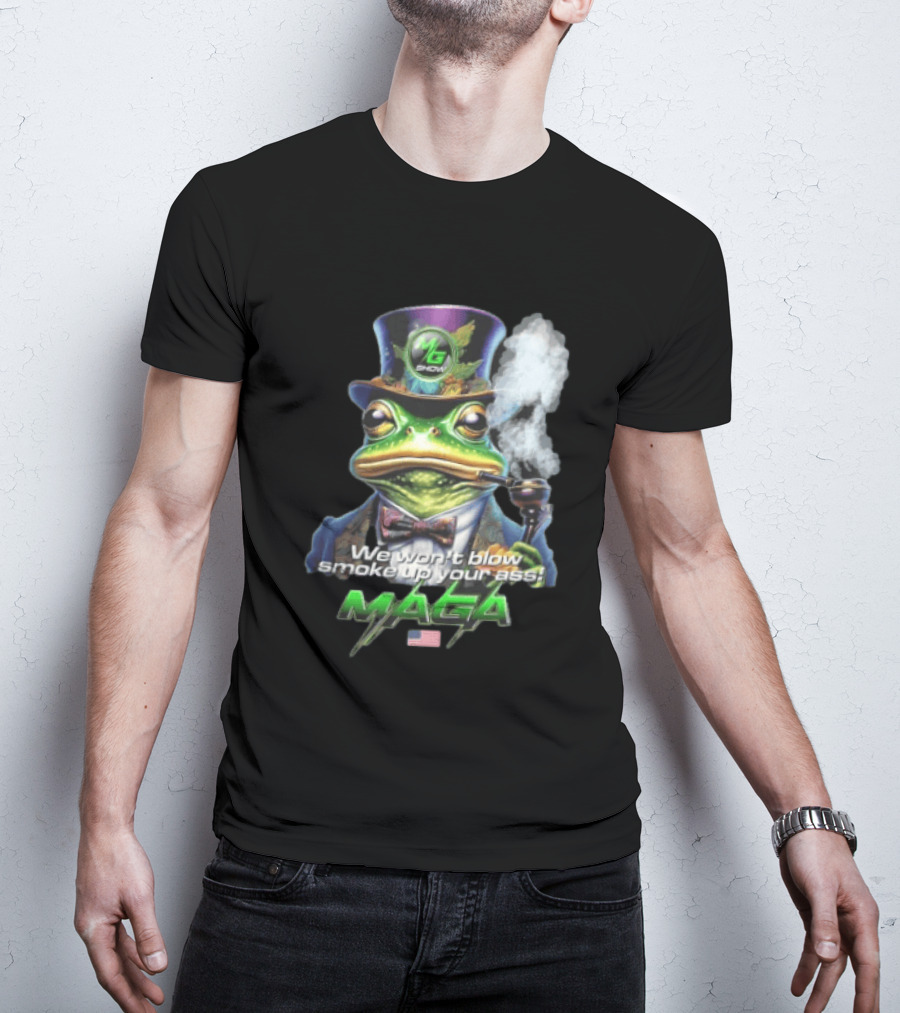 MG Show We Won't Blow Smoke Up Your Ass MAGA Frog Top Hat Pipe American Flag T-Shirt