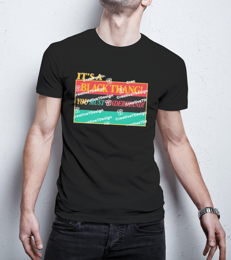It's A Black Thang You Must Understand T-Shirt