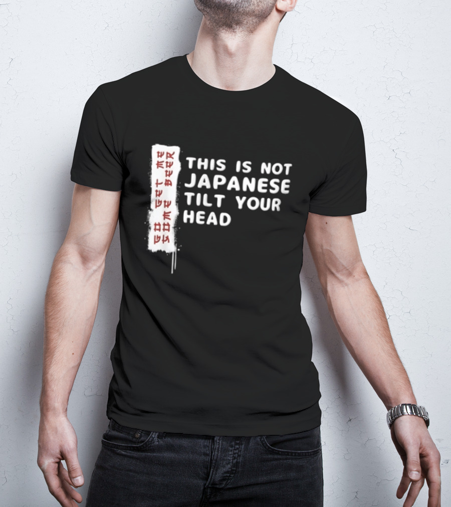 This Is Not Japanese Tilt Your Head Go Get Some Beer T-Shirt