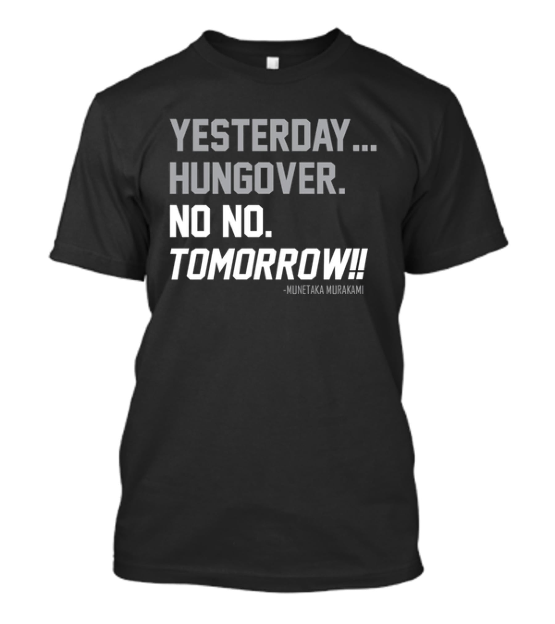 Yesterday Hungover No No Tomorrow Kunitaka Murakami T-Shirt