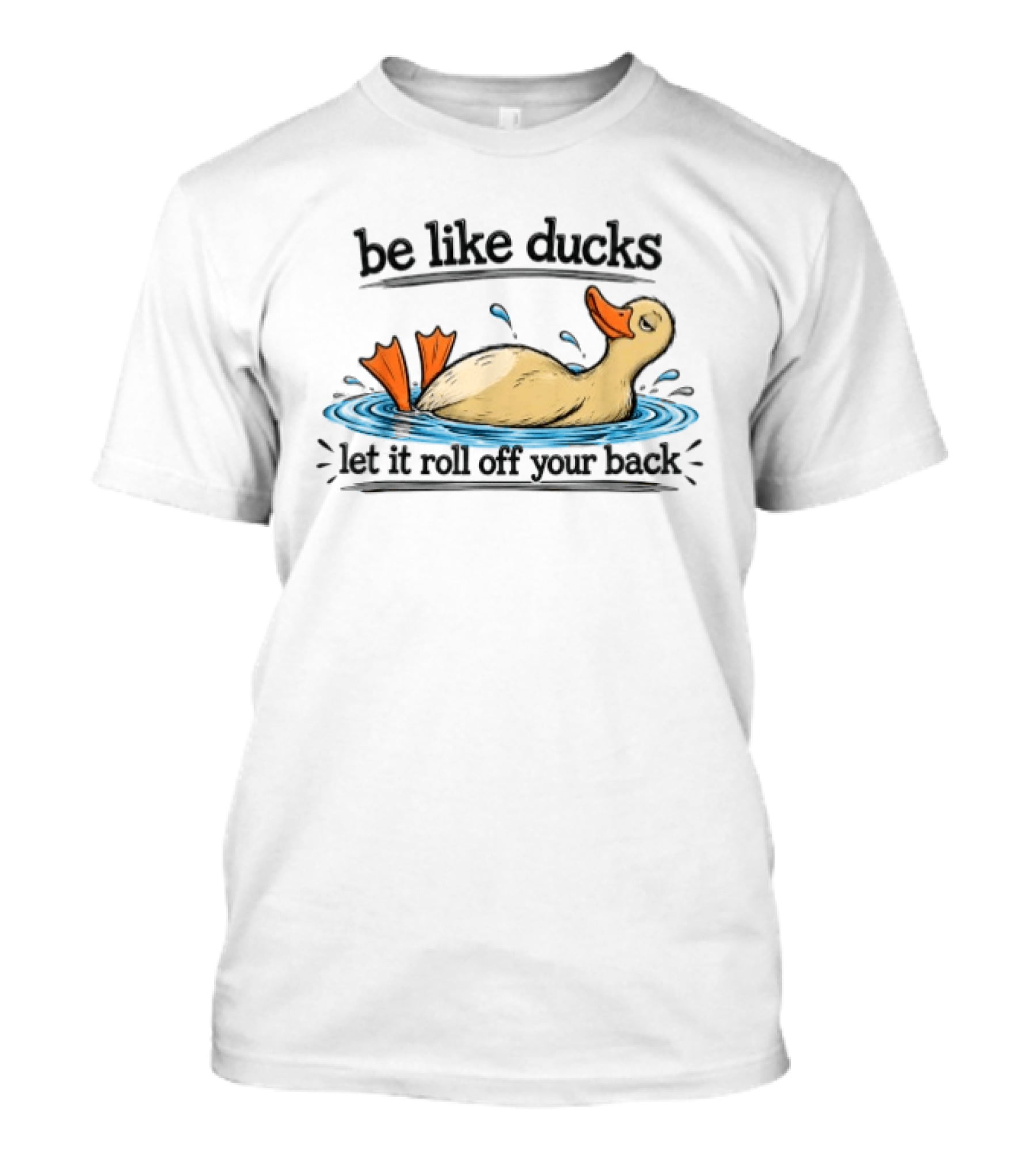 Be Like Ducks Let It Roll Off Your Back Floating Contentedly In Water T-Shirt