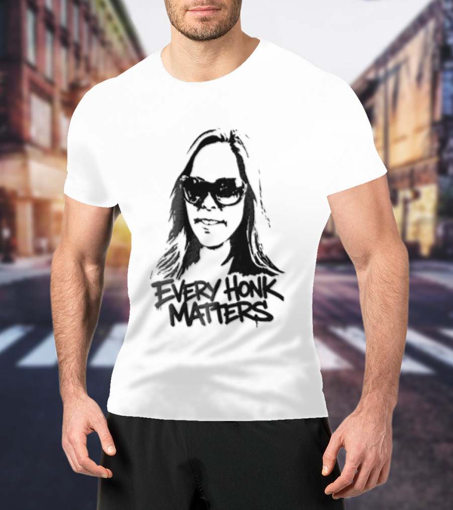 Every Honk Matters Woman Sunglasses T-Shirt