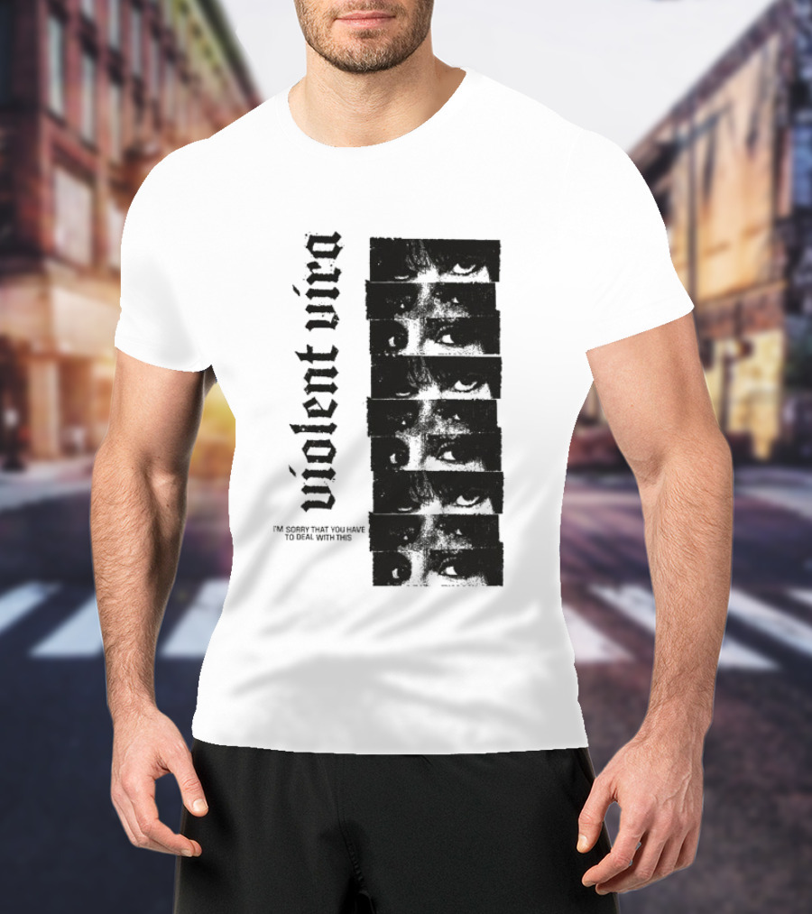 Violent Vira Sorry You Have To Deal With This False Reaction Eyes T-Shirt