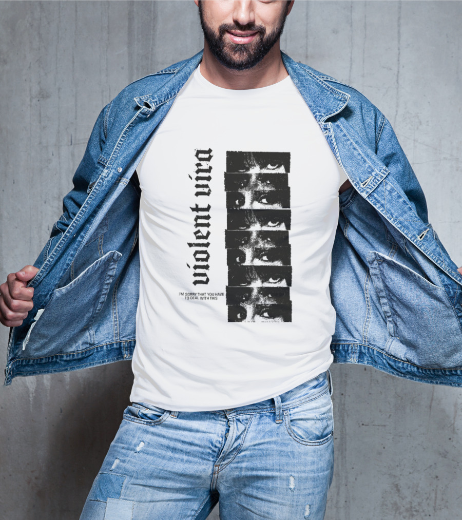 Violent Vira Sorry You Have To Deal With This False Reaction Eyes T-Shirt