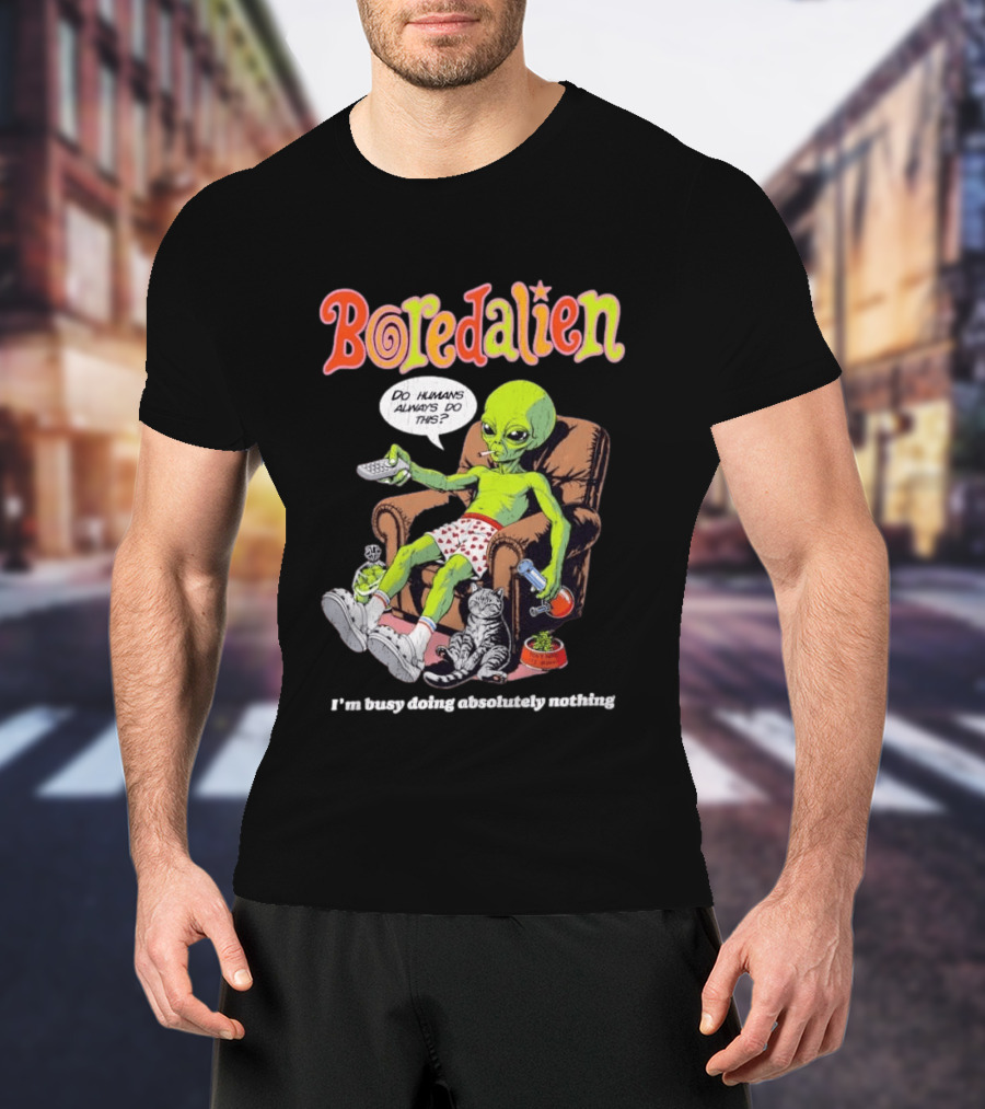 Boredalien Do Humans Always Do This I'm Busy Doing Absolutely Nothing Alien Relaxing Chair Cat TV Pizza T-Shirt