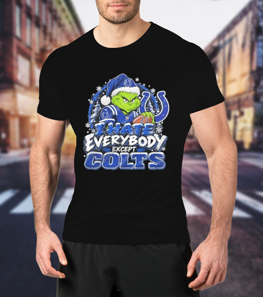 Indianapolis Colts Grinch I Hate Everybody Except Colts Fans Christmas Holiday T-Shirt