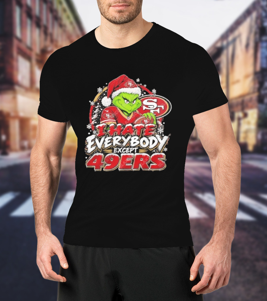I Hate Everybody Except 49ers Fans Grinch San Francisco 49ers Christmas Holiday T-Shirt