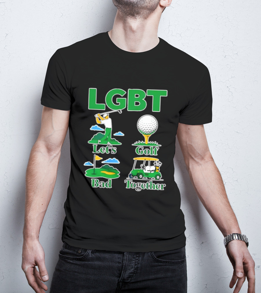 LGBT Let's Golf Bad Together Funny Golfing T-Shirt