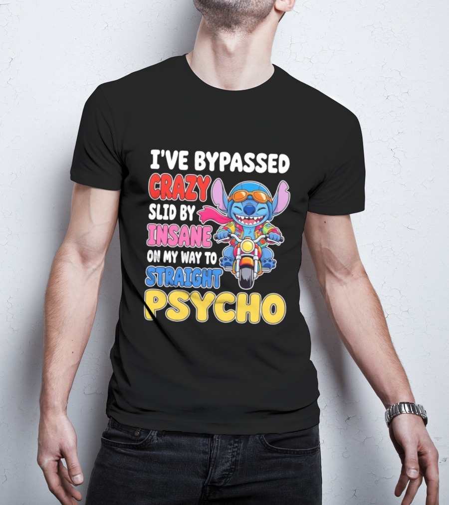 I've Bypassed Crazy Slid By Insane On My Way To Straight Psycho With Stitch Riding Motorcycle T-Shirt