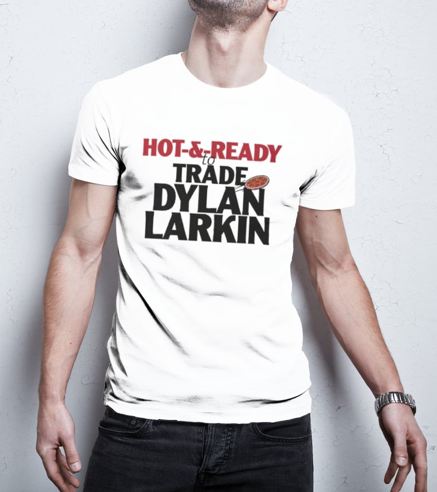 Hot And Ready To Trade Dylan Larkin Pizza T-Shirt