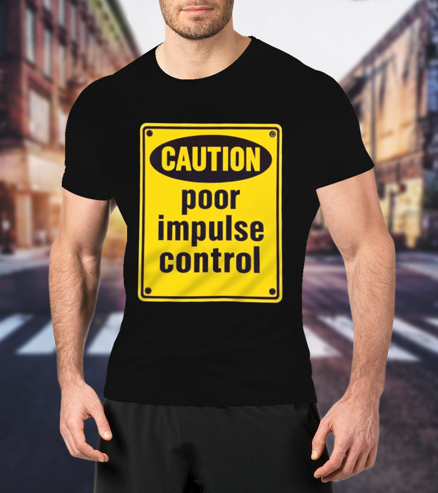 Caution Poor Impulse Control Sign Yellow Warning T-Shirt