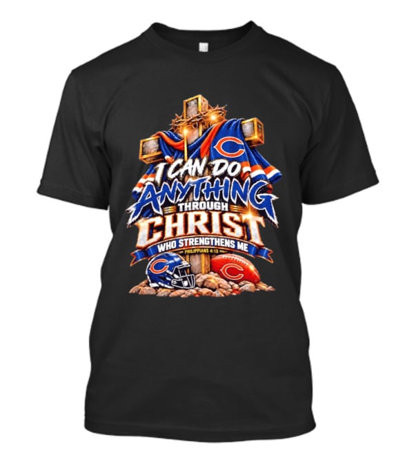 Chicago Bears I Can Do Anything Through Christ Who Strengthens Me Philippians 4:13 Cross Helmet Football T-Shirt