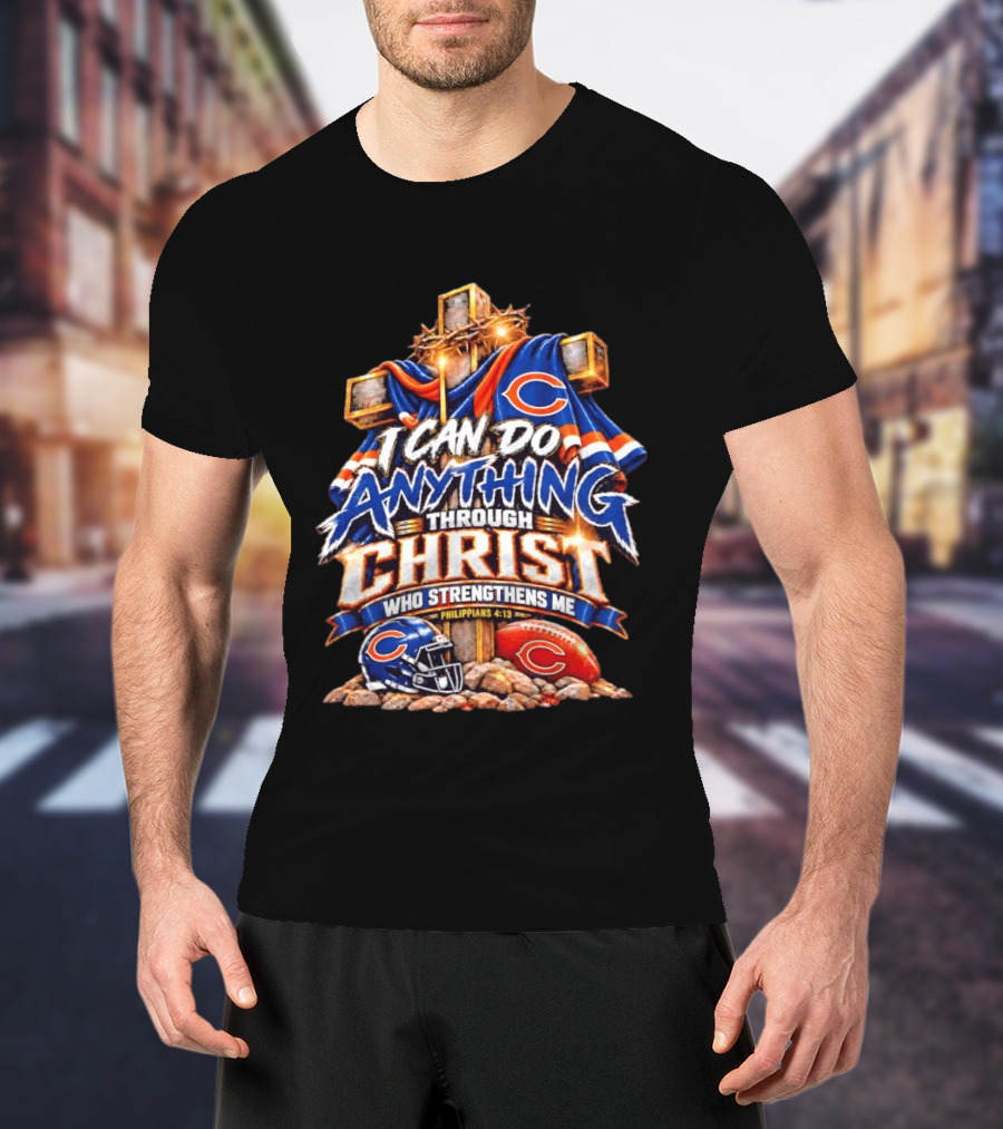 Chicago Bears I Can Do Anything Through Christ Who Strengthens Me Philippians 4:13 Cross Helmet Football T-Shirt