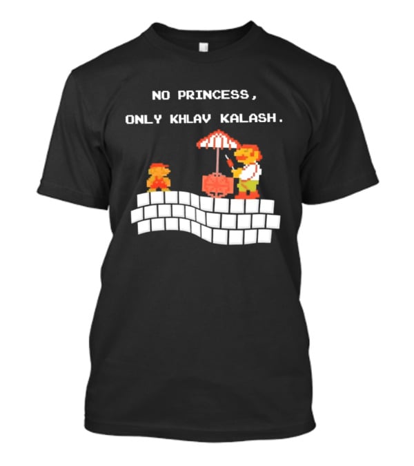 No Princess Only Khlav Kalash Mario Pixel Nostalgia T-Shirt