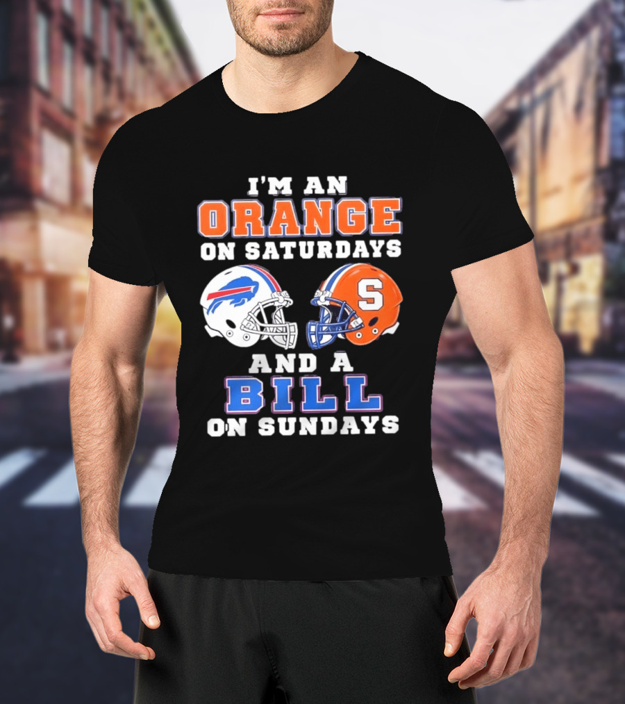 I'm An Orange Syracuse Fan On Saturdays And A Buffalo Bills Supporter On Sundays T-Shirt