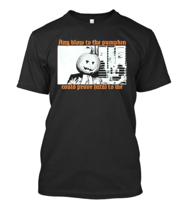 The Acacia Strain Any Blow To The Pumpkinhead Could Prove Fatal To Me Halloween Horror T-Shirt
