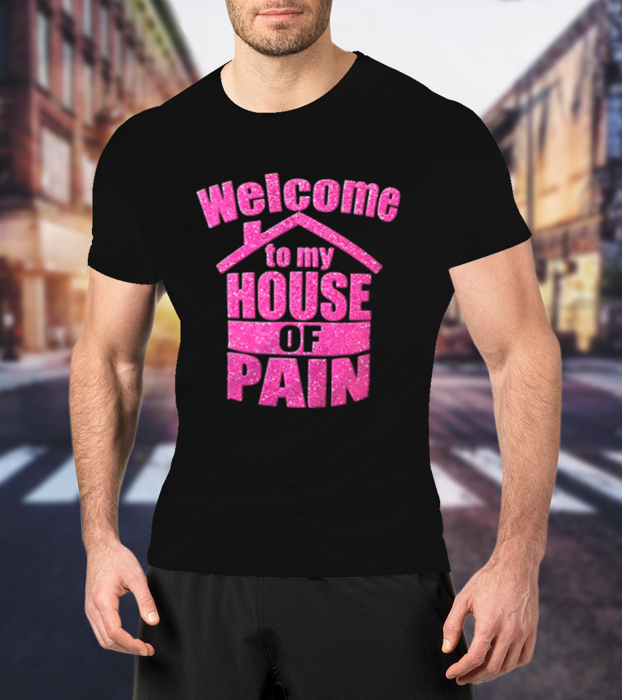 Welcome To My House Of Pain Pink Glitter T-Shirt