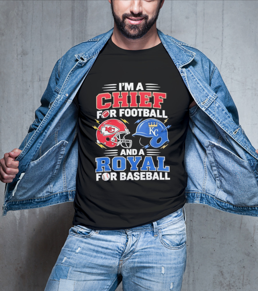 I'm A Chief For Football And A Royal For Baseball KC Sports Teams Fan T-Shirt