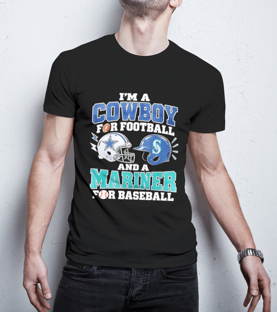 I'm A Cowboy For Football And A Mariner For Baseball T-Shirt
