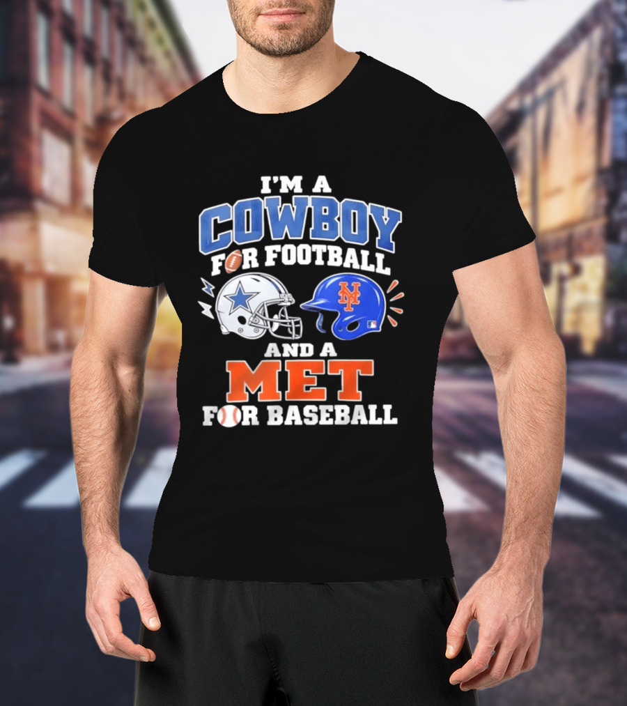I'm A Cowboy For Football And A Met For Baseball Fan T-Shirt