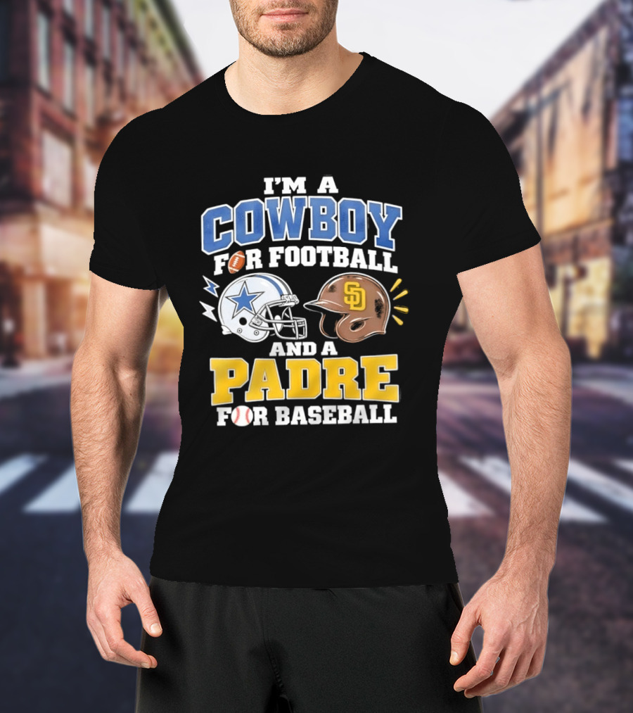I'm A Cowboy For Football And A Padre For Baseball Sports Fan T-Shirt