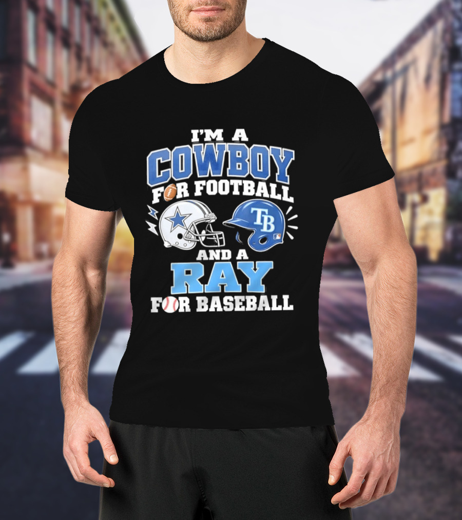 I'm A Cowboy For Football And A Ray For Baseball With Helmets And Sports T-Shirt
