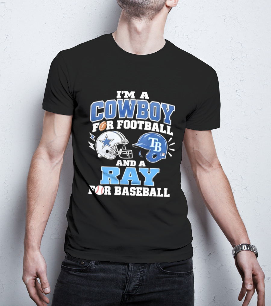 I'm A Cowboy For Football And A Ray For Baseball With Helmets And Sports T-Shirt