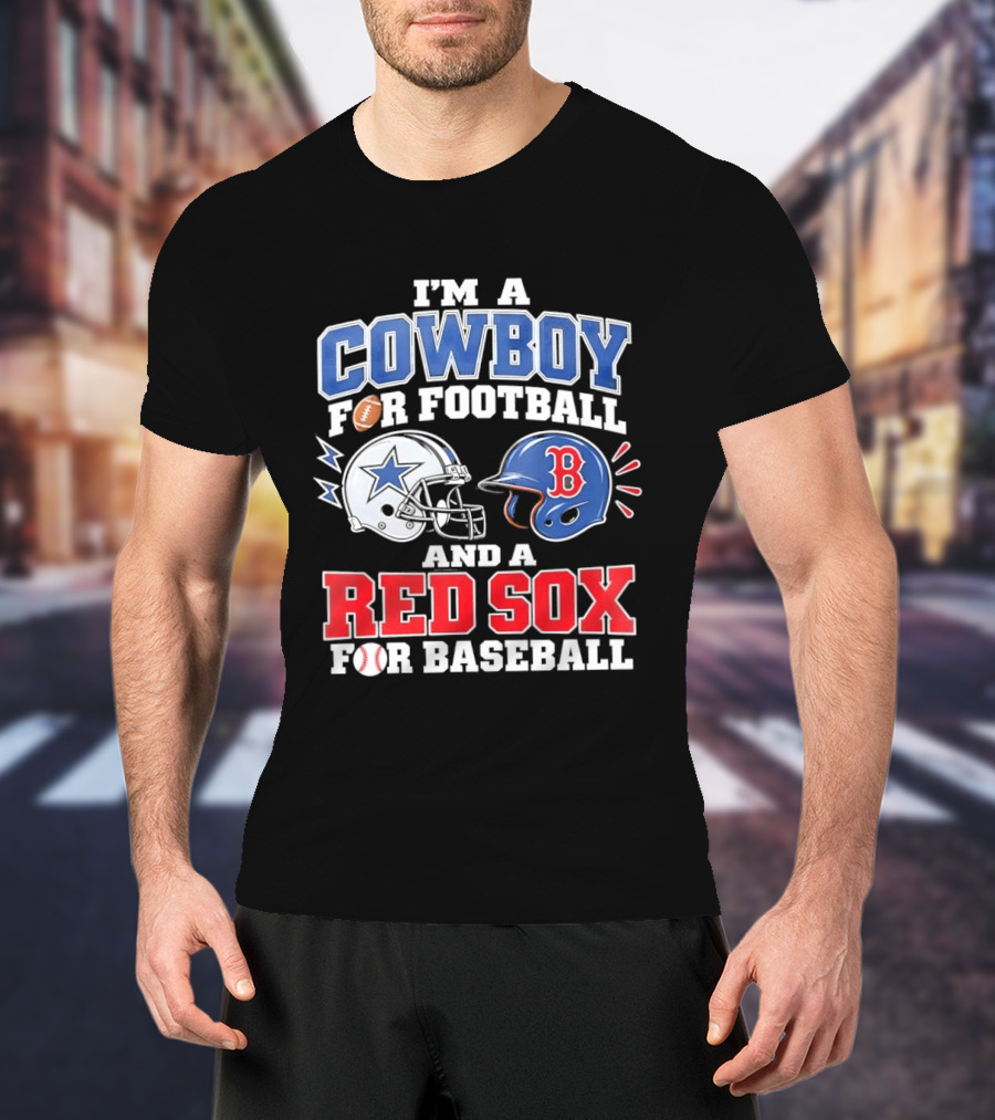I'm A Cowboy For Football And A Red Sox For Baseball Helmets And Football T-Shirt