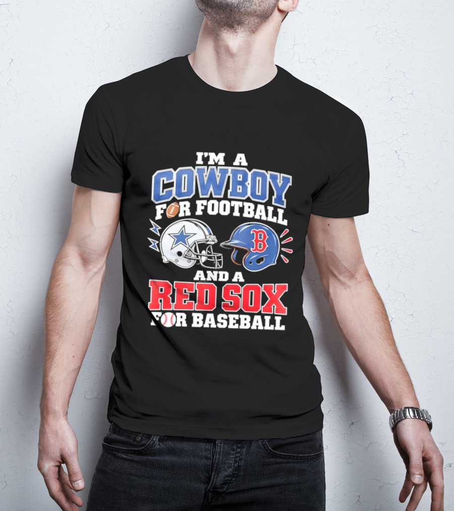 I'm A Cowboy For Football And A Red Sox For Baseball Helmets And Football T-Shirt