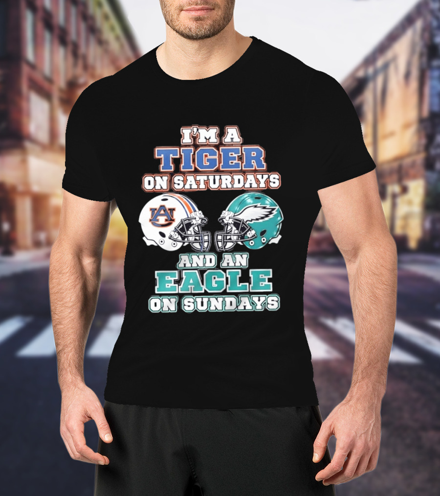 I'm A Tiger On Saturdays Auburn And An Eagle On Sundays Eagles Football T-Shirt