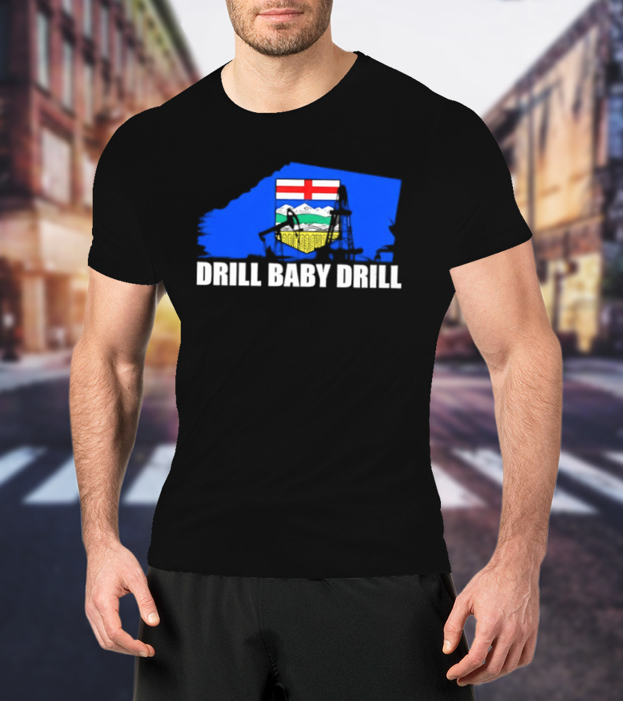 Drill Baby Drill Alberta Flag Oil Industry Reference T-Shirt