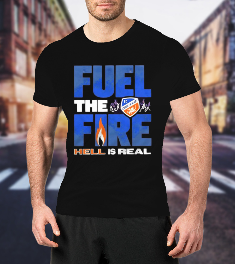 FC Cincinnati Fuel The Fire Hell Is Real T-Shirt