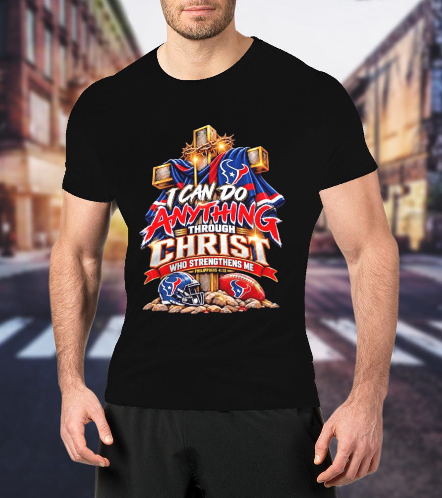 Houston Texans I Can Do Anything Through Christ Philippians 4:13 T-Shirt
