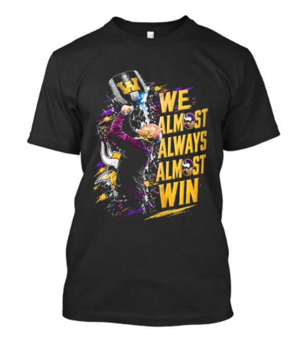 We Almost Always Almost Win Minnesota Vikings Football Fan Celebration T-Shirt