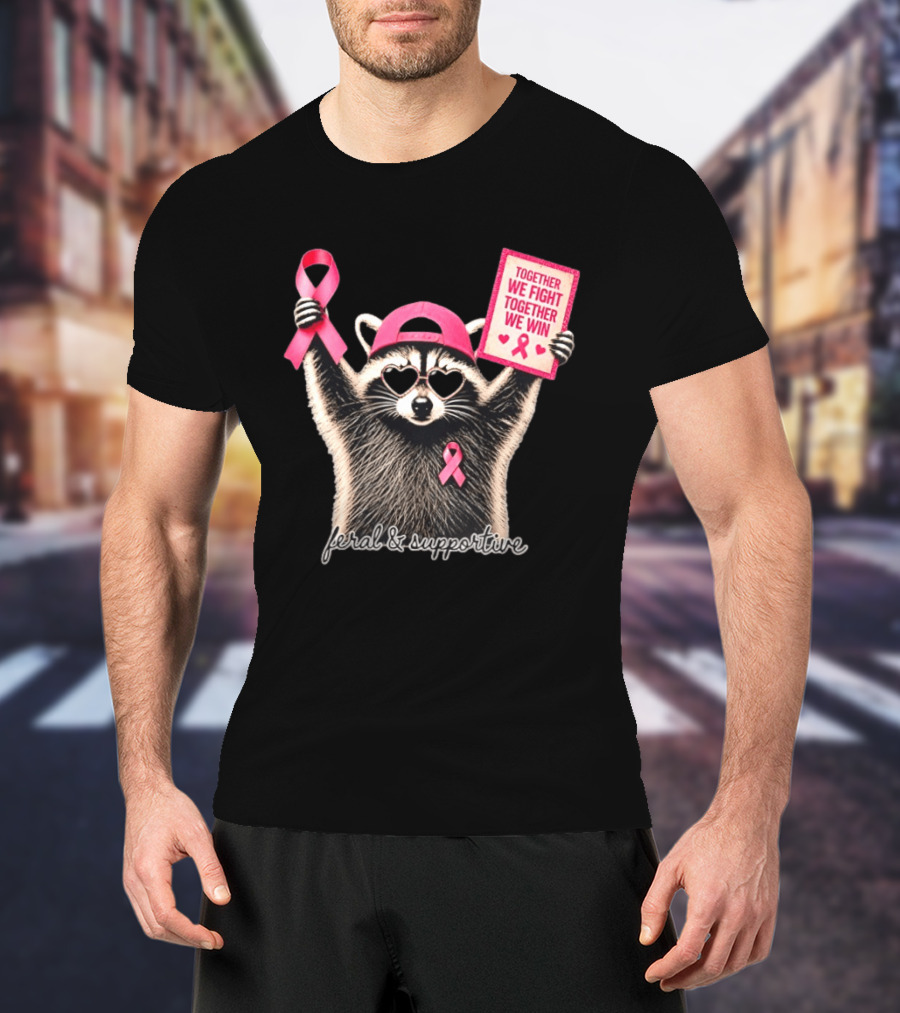 Feral And Supportive Raccoon Pink Ribbon Together We Fight Together We Win T-Shirt