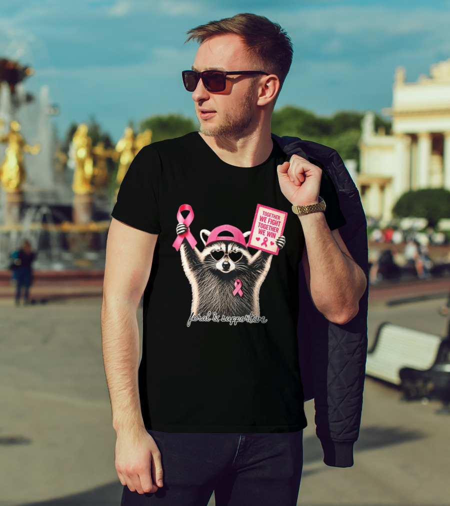 Feral And Supportive Raccoon Pink Ribbon Together We Fight Together We Win T-Shirt
